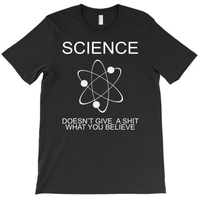 Science Doesn't Care What You Believe Funny T-shirt Designed By Erni Julianti