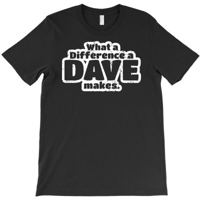 What A Difference A Dave Makes T-shirt Designed By Erni Julianti