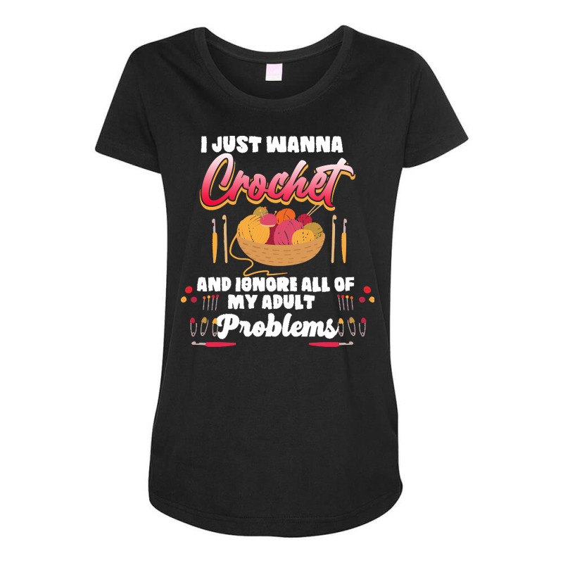 Crochet Hobbyist T  Shirt I Just Wanna Crochet And Ignore All Of My Ad Maternity Scoop Neck T-shirt | Artistshot