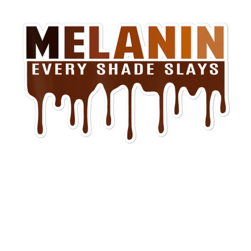 Drippin Melanin Every Shade Slays Black History Gift _002 Sticker | Artistshot