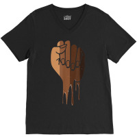 Drippin Melanin Fist Black Pride Black History Month Gift _001 V-neck Tee | Artistshot