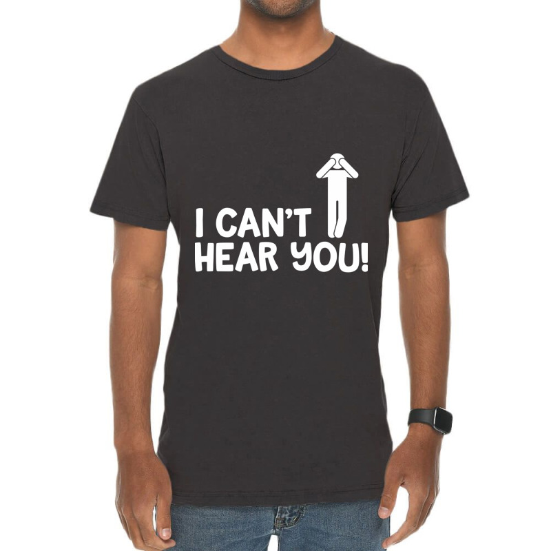 I Cant Hear You Male Vintage T-Shirt by CristenSilveri | Artistshot