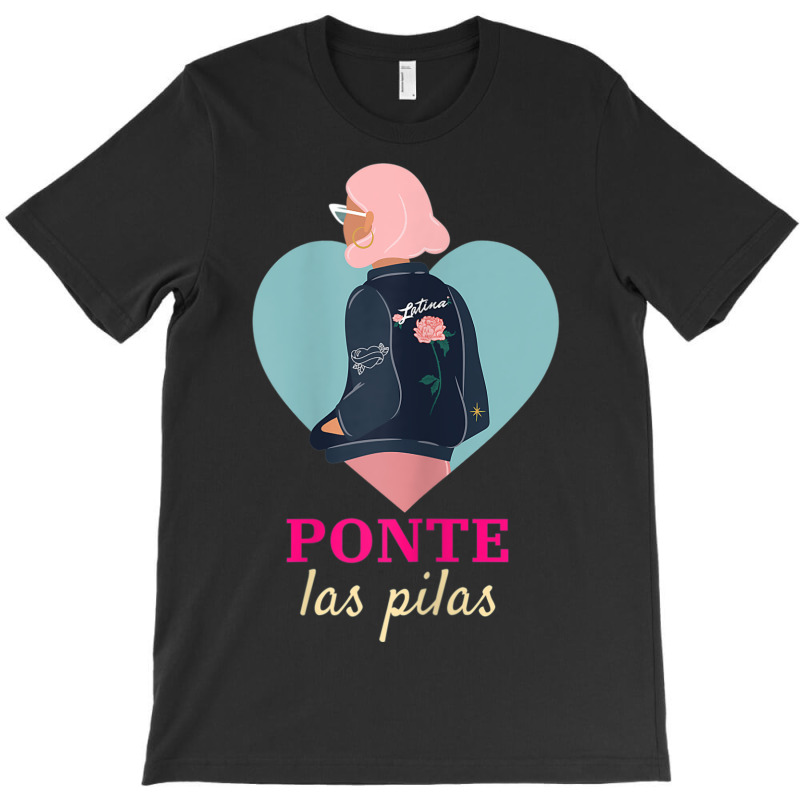 Womens Latinx Latina Proud Ponte Las Pilas Fun Gift For Girlfriend T-Shirt by BRANDONARKER | Artistshot