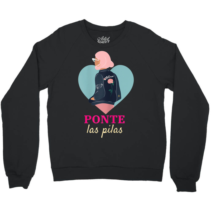 Womens Latinx Latina Proud Ponte Las Pilas Fun Gift For Girlfriend Crewneck Sweatshirt by BRANDONARKER | Artistshot