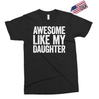 Awesome Like My Daughter  Parents  Day Exclusive T-shirt | Artistshot