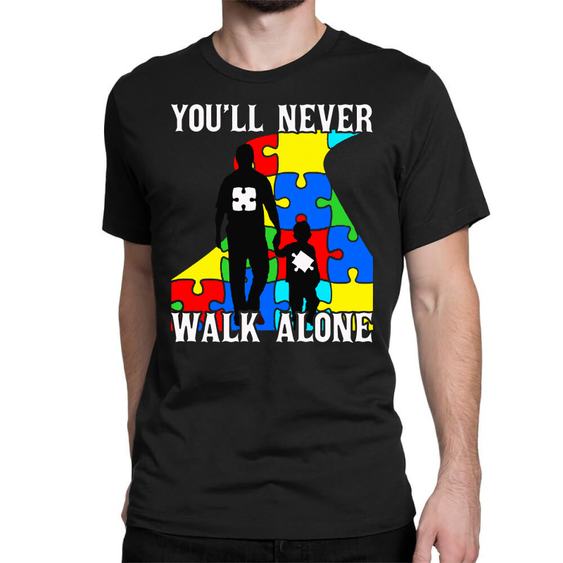 Never Walk Alone   Father And Son Classic T-shirt | Artistshot