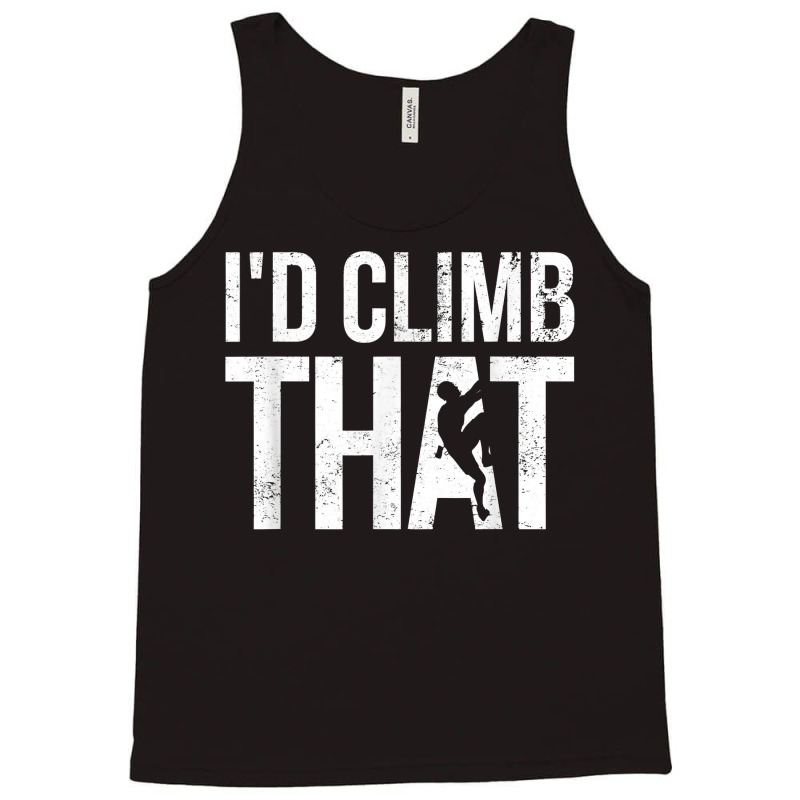 Rock Climbing Shirt Climber Gift I'd Climb That T Shirt Tank Top | Artistshot