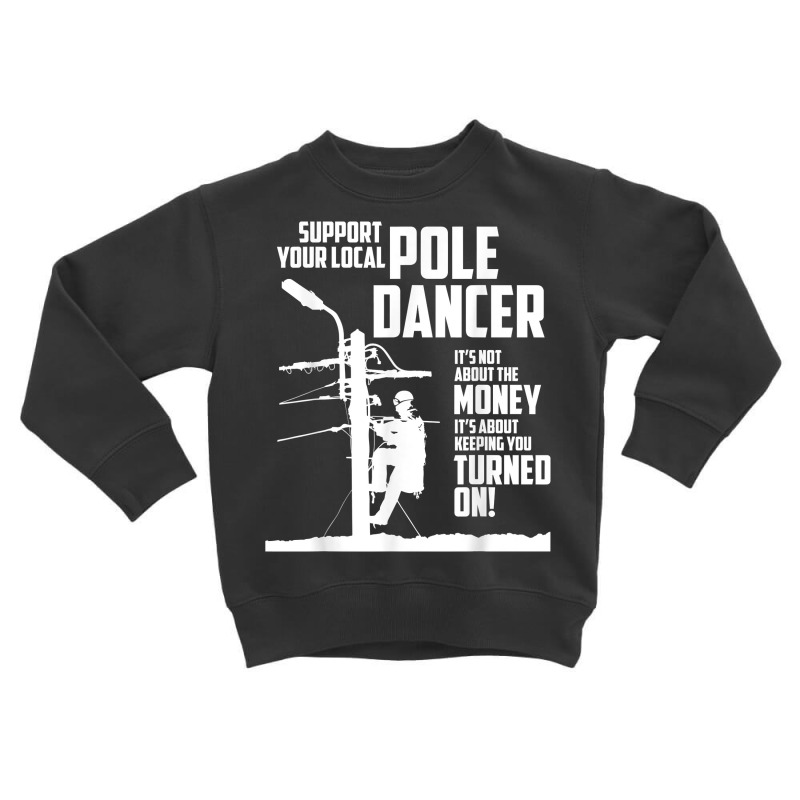 Support Your Pole Dancer Utility Electric Lineman T Shirt Toddler Sweatshirt by carlianagorley | Artistshot