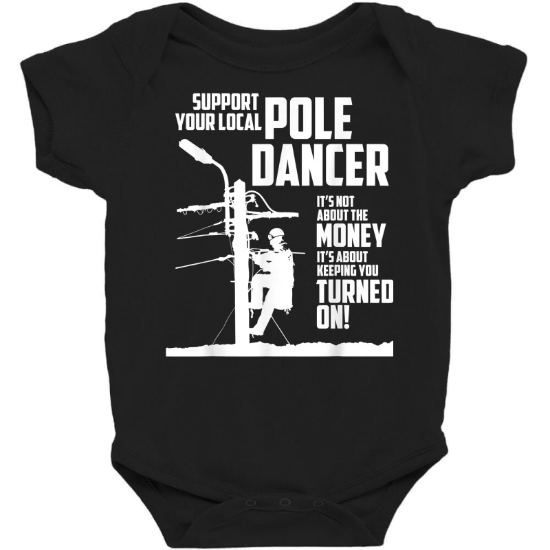 Support Your Pole Dancer Utility Electric Lineman T Shirt Baby Bodysuit by carlianagorley | Artistshot