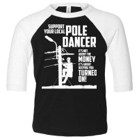 Support Your Pole Dancer Utility Electric Lineman T Shirt Toddler 3/4 Sleeve Tee | Artistshot