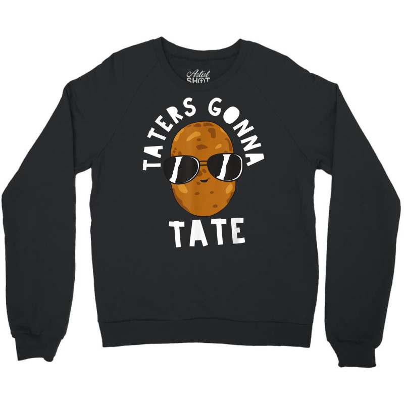 Taters Gonna Tate Funny Potato Tater Tot Foodie T Shirt Crewneck Sweatshirt | Artistshot