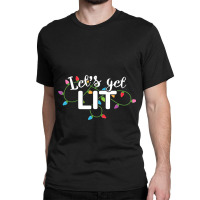 Christmas Lights  Let S Get Lit Gift Classic T-shirt | Artistshot