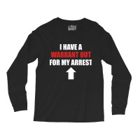 I Have A Warrant Out For My Arrest Apparel Pullover Hoodie Long Sleeve Shirts | Artistshot