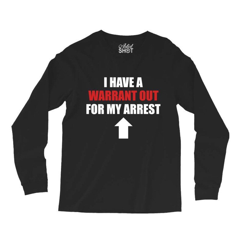 I Have A Warrant Out For My Arrest Apparel Pullover Hoodie Long Sleeve Shirts by VictorMRodriguez | Artistshot