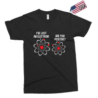 I've Lost An Electron! Are You Positive Exclusive T-shirt | Artistshot