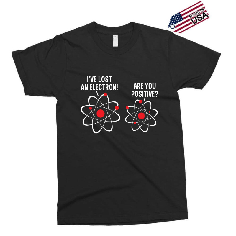 I've Lost An Electron! Are You Positive Exclusive T-shirt by nawawi | Artistshot