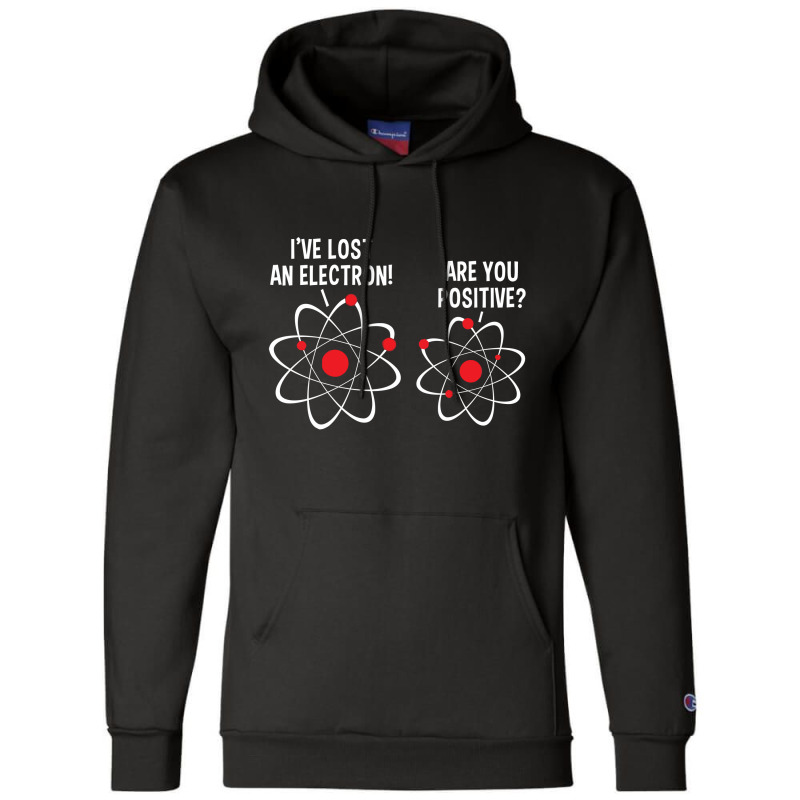 I've Lost An Electron! Are You Positive Champion Hoodie by nawawi | Artistshot