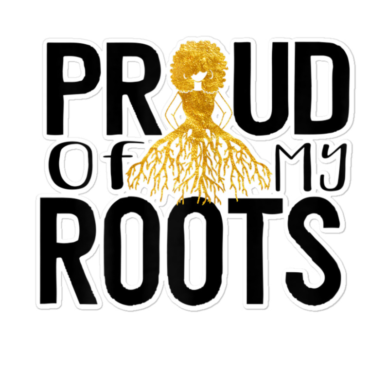 Womens Proud Of My Roots Women Black Pride Proud Melanin Poppin Sticker | Artistshot