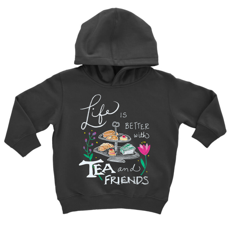 Trending Life Is Better With Tea & Friends Toddler Hoodie by seifertmurryq3jmxs | Artistshot