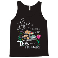 Trending Life Is Better With Tea & Friends Tank Top | Artistshot