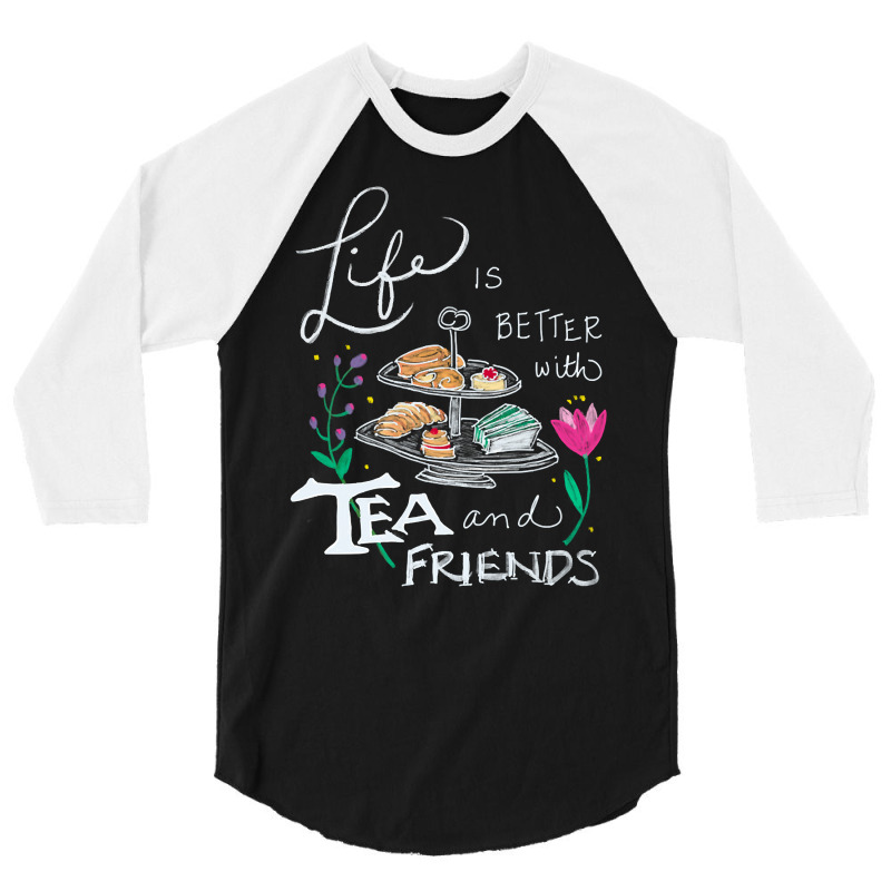 Trending Life Is Better With Tea & Friends 3/4 Sleeve Shirt by seifertmurryq3jmxs | Artistshot