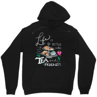 Trending Life Is Better With Tea & Friends Unisex Hoodie | Artistshot