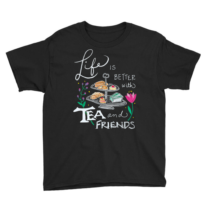 Trending Life Is Better With Tea & Friends Youth Tee by seifertmurryq3jmxs | Artistshot