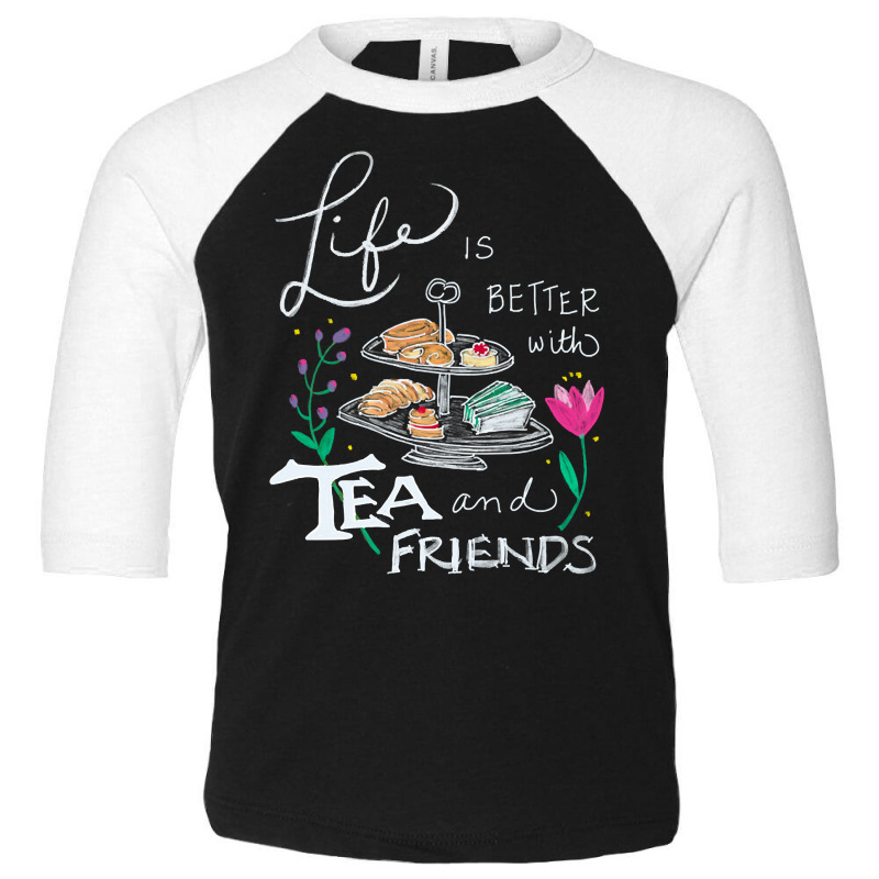 Trending Life Is Better With Tea & Friends Toddler 3/4 Sleeve Tee by seifertmurryq3jmxs | Artistshot