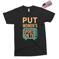 Put Women's Sports On Tv Exclusive T-shirt | Artistshot