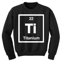 Titanium   Ti   Periodic Table Elements, Large Science Gifts T Shirt Youth Sweatshirt | Artistshot