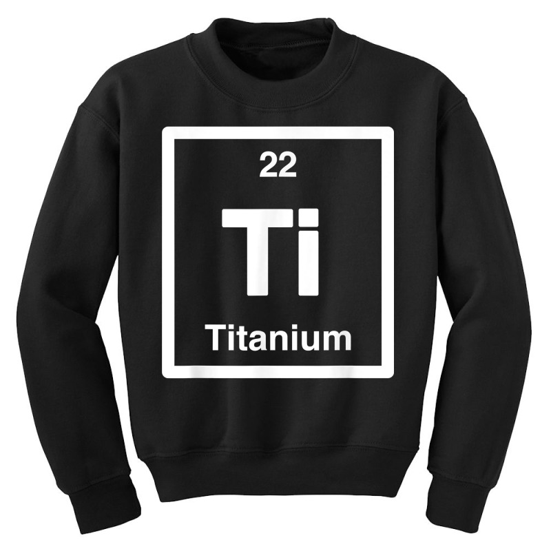 Titanium   Ti   Periodic Table Elements, Large Science Gifts T Shirt Youth Sweatshirt | Artistshot