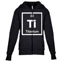 Titanium   Ti   Periodic Table Elements, Large Science Gifts T Shirt Youth Zipper Hoodie | Artistshot