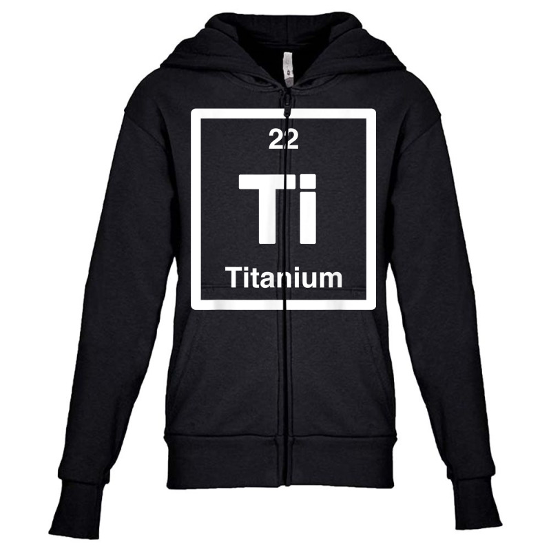 Titanium   Ti   Periodic Table Elements, Large Science Gifts T Shirt Youth Zipper Hoodie | Artistshot