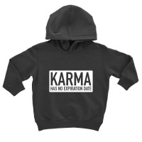 Karma Has No Expiration Date Toddler Hoodie | Artistshot