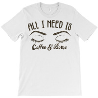 All I Needs Coffee & Botox Dealer Esthetician Coffee Lover T Shirt T-shirt | Artistshot