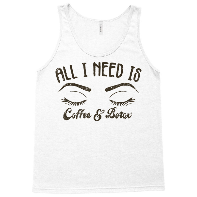 All I Needs Coffee & Botox Dealer Esthetician Coffee Lover T Shirt Tank Top | Artistshot