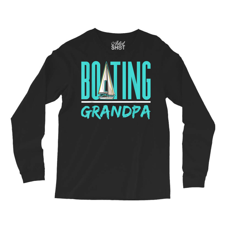 Boating Grandpa Sailboat Sailor Sail Sailing Hobby Granddad T Shirt Long Sleeve Shirts | Artistshot