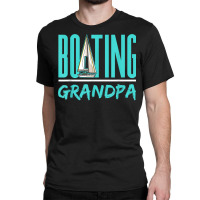 Boating Grandpa Sailboat Sailor Sail Sailing Hobby Granddad T Shirt Classic T-shirt | Artistshot