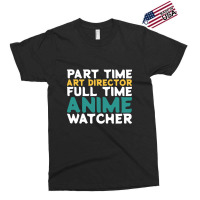 Part Time Art Director Full Time Anime Watcher Exclusive T-shirt | Artistshot