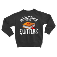 Bookmarks Are For Quitters Reading Books Bookaholic Bookworm Toddler Sweatshirt | Artistshot