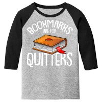 Bookmarks Are For Quitters Reading Books Bookaholic Bookworm Youth 3/4 Sleeve | Artistshot