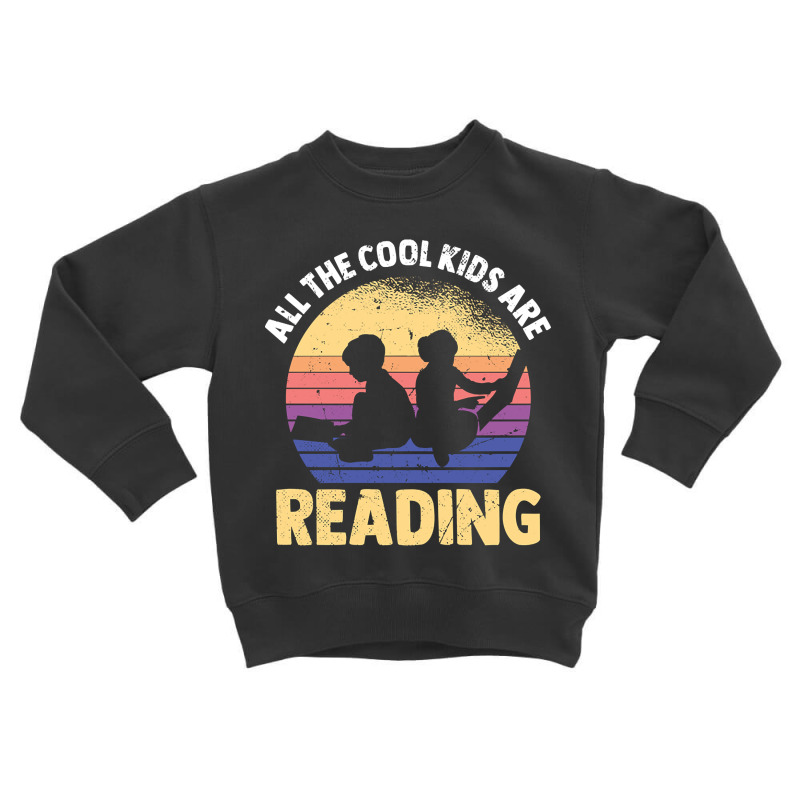 Limited Edition All The Cool Kids Are Reading Book Vintage Reto Toddler Sweatshirt by declangreenwood | Artistshot