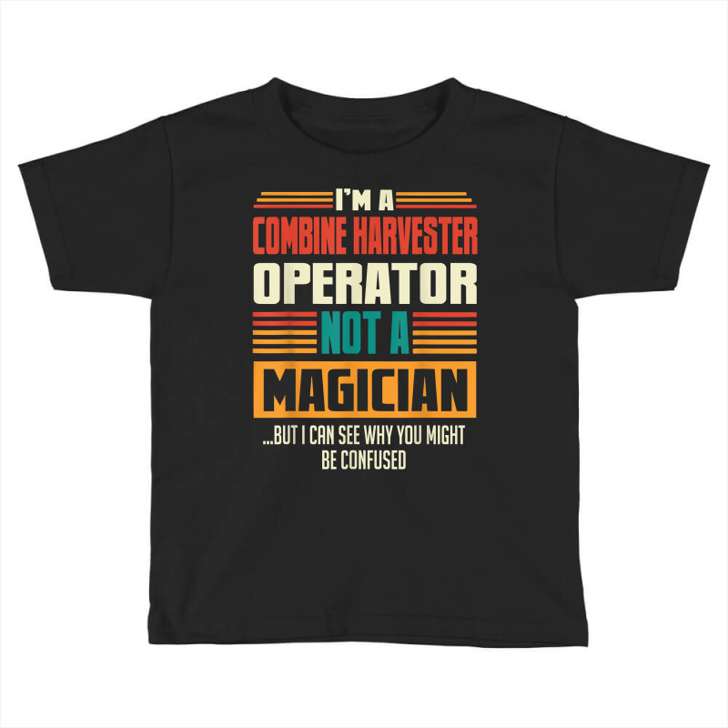 Combine Harvester Operator Funny Quote Retro Vintage T Shirt Toddler T-shirt by j83tytler | Artistshot