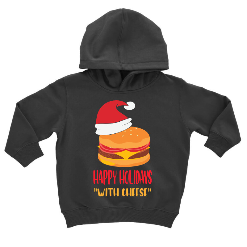 Trending Happy Holidays With Cheese Shirt Christmas Cheeseburger Gift- Toddler Hoodie | Artistshot