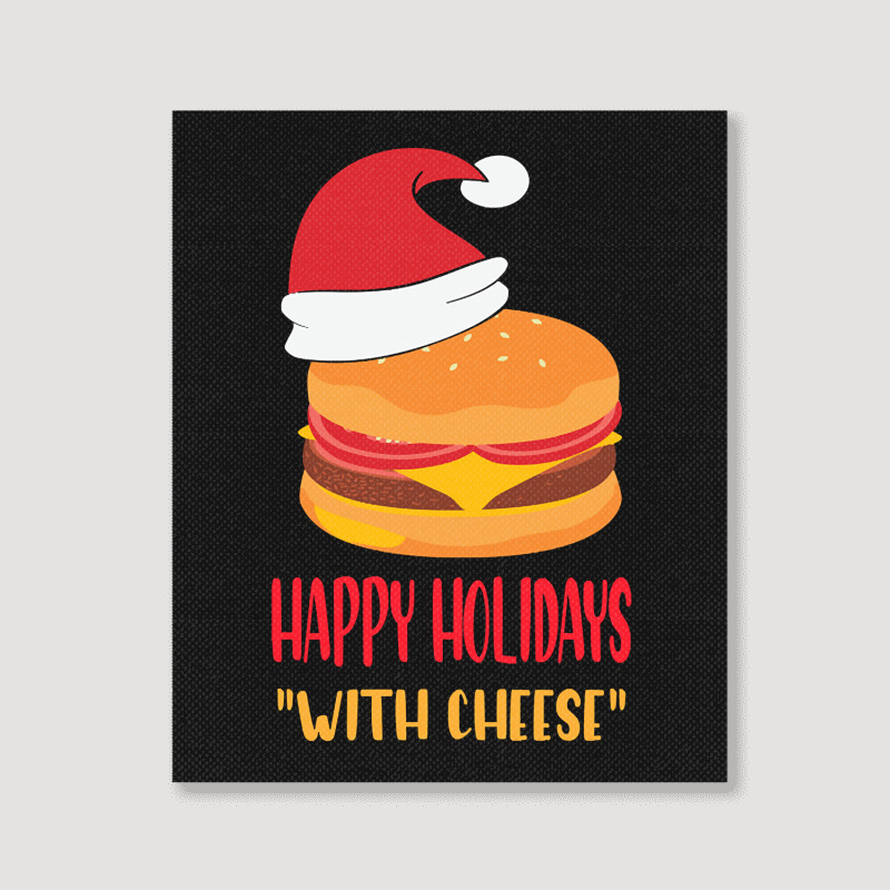 Trending Happy Holidays With Cheese Shirt Christmas Cheeseburger Gift- Portrait Canvas Print | Artistshot