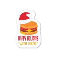 Trending Happy Holidays With Cheese Shirt Christmas Cheeseburger Gift- Sticker | Artistshot