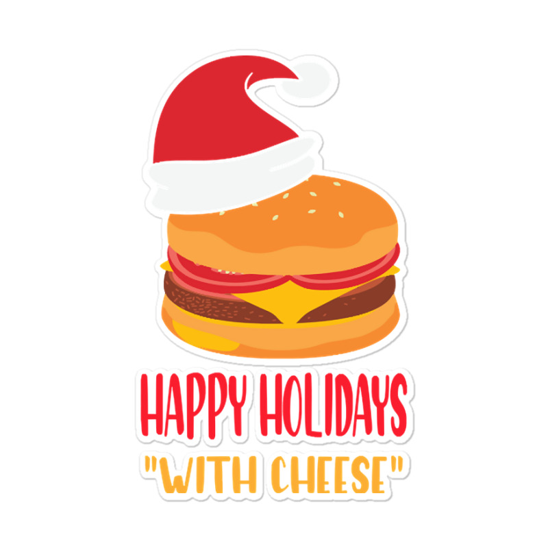 Trending Happy Holidays With Cheese Shirt Christmas Cheeseburger Gift- Sticker | Artistshot