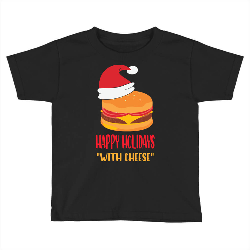 Trending Happy Holidays With Cheese Shirt Christmas Cheeseburger Gift- Toddler T-shirt | Artistshot