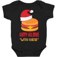 Trending Happy Holidays With Cheese Shirt Christmas Cheeseburger Gift- Baby Bodysuit | Artistshot