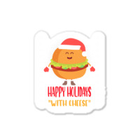 Trending Happy Holidays With Cheese Shirt Christmas Cheeseburger Gift- Sticker | Artistshot